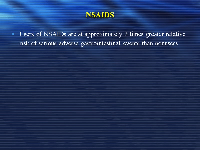 NSAIDS Users of NSAIDs are at approximately 3 times greater relative risk of serious